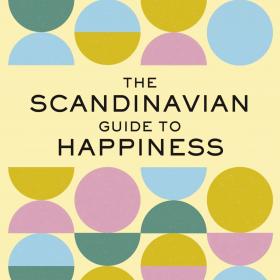 The Scandinavian Guide to Happiness