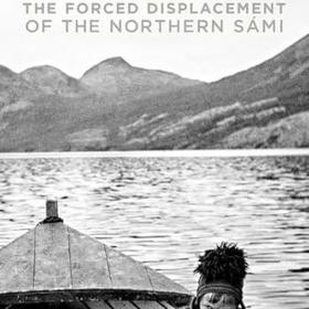 The Rocks Will Echo Our Sorrow: The Forced Displacement of the Northern Sami